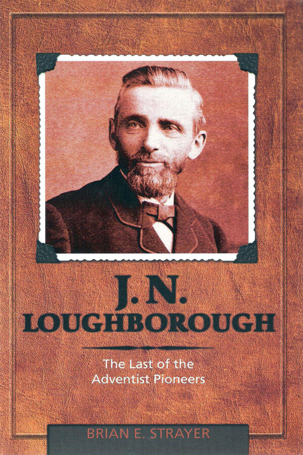 J. N. Loughborough: The Last of the Adventist Pioneers